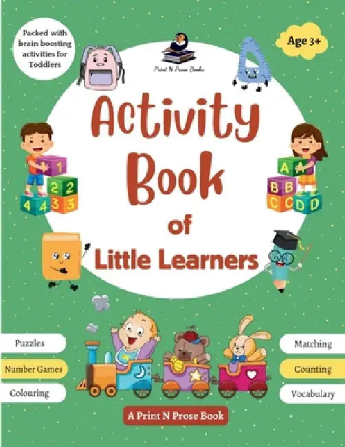 Activity Book of Little Learners - Puzzles, Number Games, Colouring, Matching, Counting, Vocabulary - Packed with Brain Boosting Activities for Toddle by Print N. Prose Books
