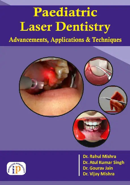 Paediatric Laser Dentistry: Advancements, Applications, and Techniques by Dr. Rahul Mishra