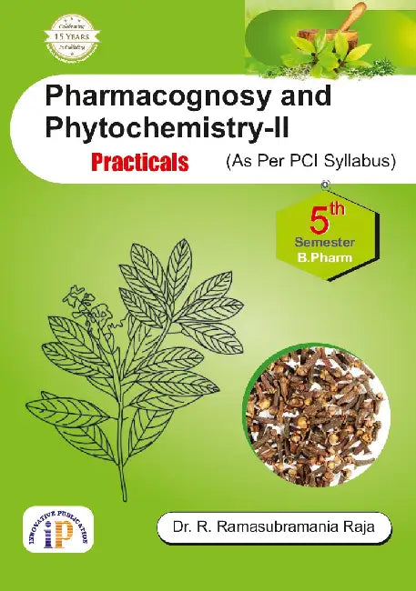 Pharmacognosy and Phytochemistry-II Practicals (As Per PCI Syllabus) for B.Pharm 5th Semester by Dr. R. Ramasubramania Raja
