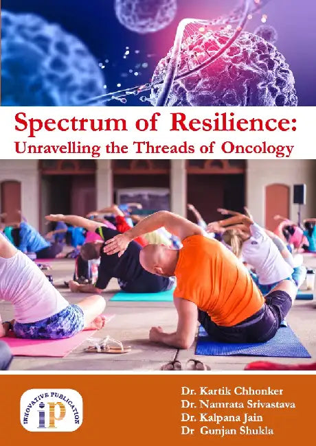 Spectrum of Resilience: Unravelling the Threads of Oncology by Dr. Kartik Chhonker