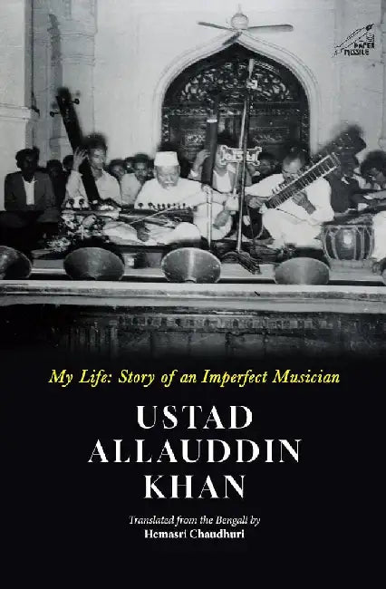 My Life; Story of a Imperfet Musician by Allauddin Khan