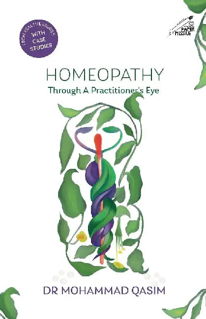 Homeopathy: Through A Practitioner's Eye by Dr Mohammad Qasim