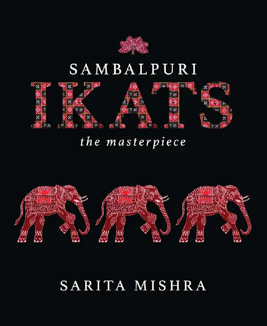 Sambalpuri Ikats: The Masterpiece by Sarita Mishra