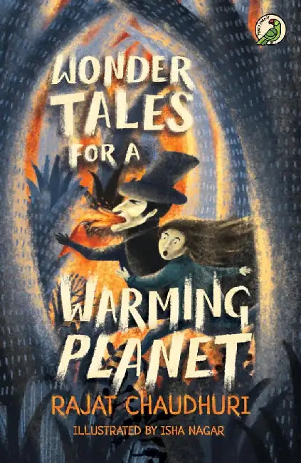 Wonder Tales For A Warming Planet by Rajat Chaudhuri/Isha Nagar