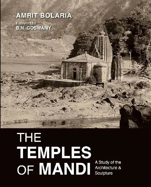 The Temples of Mandi: A Study of the Architecture & Sculpture by Amrit Bolaria
