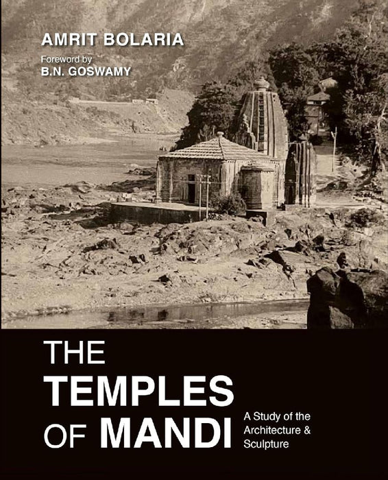 The Temples of Mandi: A Study of the Architecture & Sculpture by Amrit Bolaria
