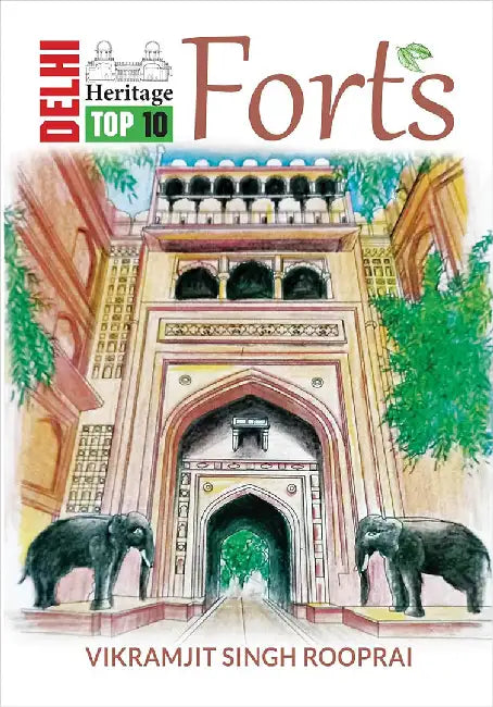 Delhi Heritage:Top 10 Forts by Vikramjit Singh Rooprai