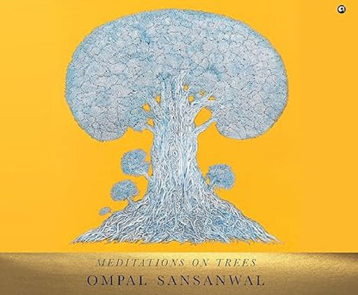 Meditations On Trees by Ompal Sansanwal