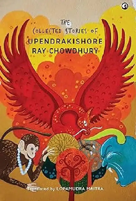 The Collected Stories Of Upendra Kishore Ray by Upendra Kishore Ray Chowdhury