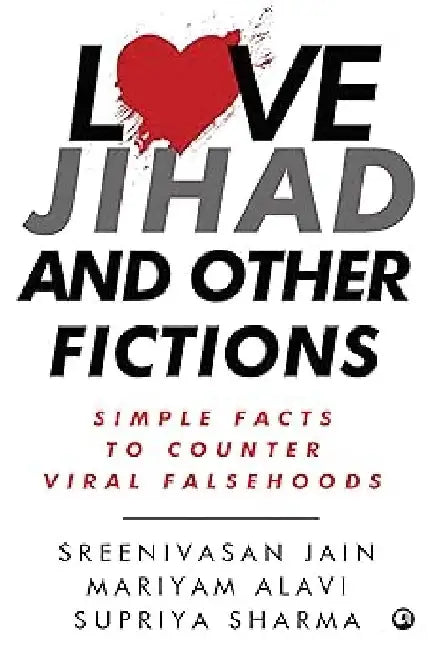 Love Jihad And Other Fictions by Sreenivasan Jain, Mariyam Alavi, Supriya Sharma