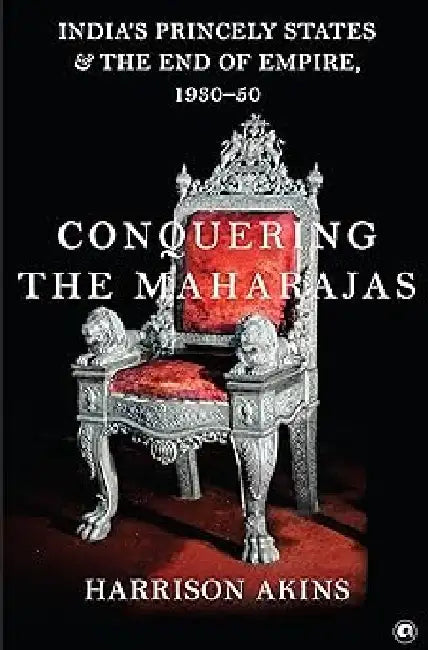 Conquering The Maharajas by Harrison Akins