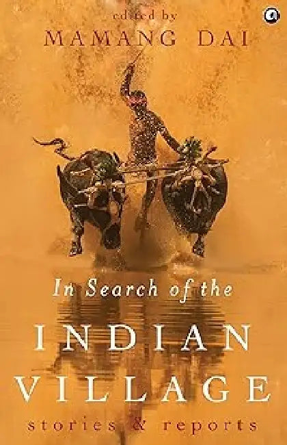 In Search Of The Indian Village by Dai Mamang