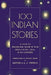 100 Indian Stories : A Feast Of Remarkable Short Fiction by Edited By A J Thomas