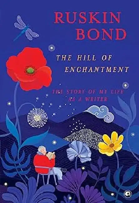 The Hill Of Enchantment The Story Of My Life As A Writera by Ruskin Bond