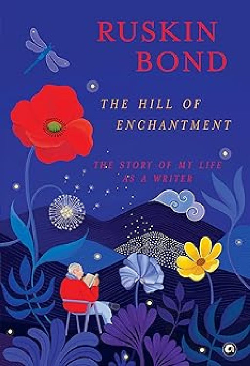 The Hill Of Enchantment The Story Of My Life As A Writera by Ruskin Bond