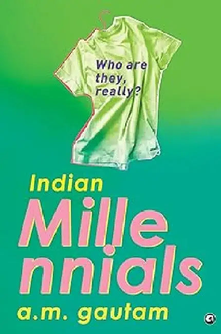 Indian Millenials by A M Gautam