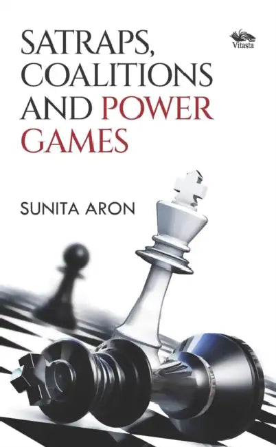Satraps, Coalitions and Power Games by Sunita Aron