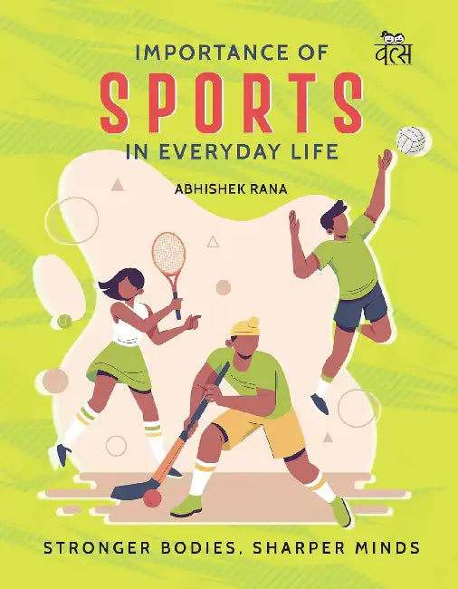 Importance Of Sports in Everyday Life: Stronger Bodies, Sharper Minds by Abhishek Rana