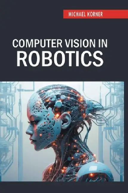 Computer Vision in Robotics by Michael Korner
