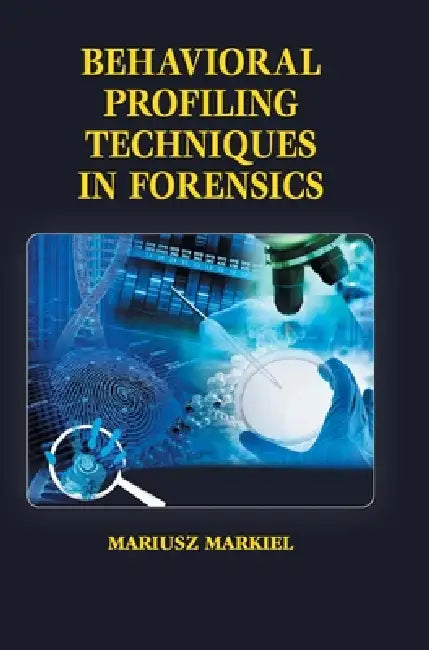 Behavioral Profiling Techniques in Forensics by Mariusz Markiel