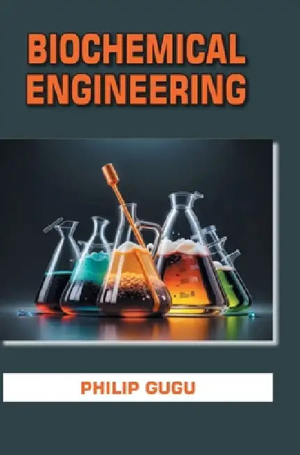 Biochemical Engineering by Philip Gugu