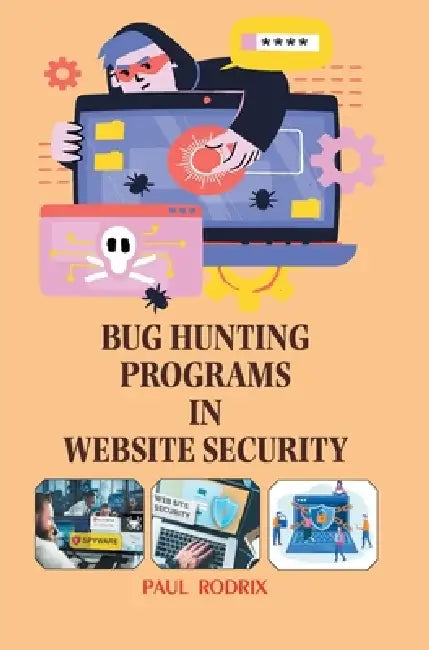 Bug Hunting Programs in Website Security by Paul Rodrix
