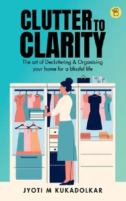 Clutter to Clarity by Jyoti M. Kukadolkar