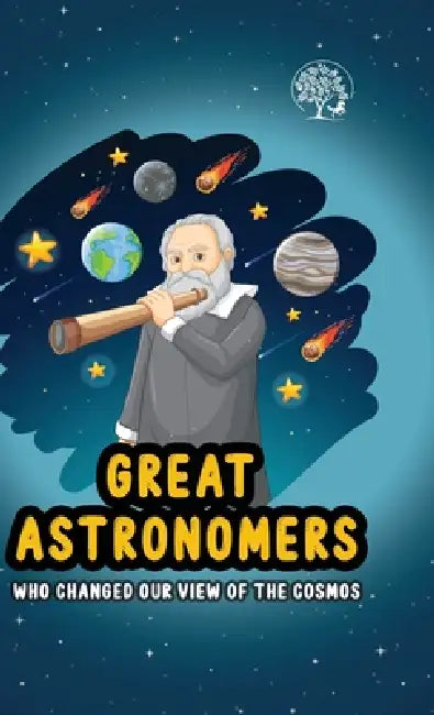 Great Astronomers - Who Changed Our View Of The Cosmos by Unbound Script