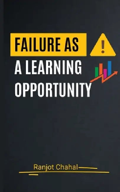 Failure as a Learning Opportunity by Ranjot Singh Chahal