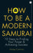 How to Be a Modern Samurai: 10 Steps to Finding Your Power & Achieving Success by Antony Cummins