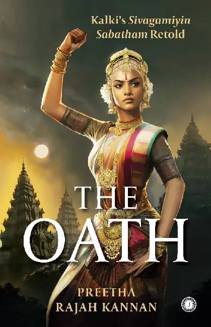 The Oath: Kalki’s Sivagamiyin Sabatham Retold by Preetha Rajah Kannan