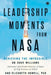 Leadership Moments from Nasa: Achieving the Impossible by Dr. Dave Williams and Elizabeth Howell PhD