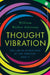 Thought Vibration: The Law of Attraction in the Thought World by William Walker Atkinson