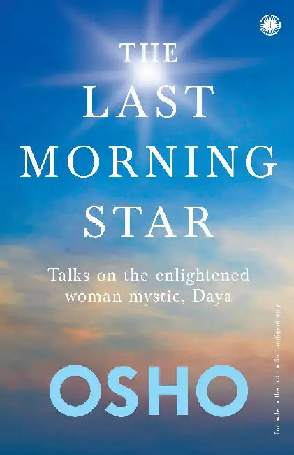 The Last Morning Star: Talks on the enlightened woman mystic, Daya by Osho
