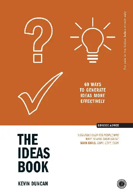 The Ideas Book: 60 ways to Generate Ideas more Effectively by Kevin Duncan