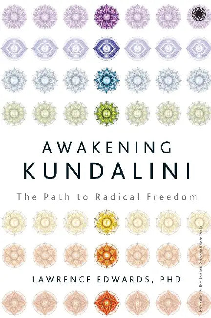 Awakening Kundalini: The Path to Radical Freedom by Lawrence Edwards