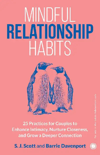Mindful Relationship Habits: 25 Practices for Couples to Enhance Intimacy, Nurture Closeness, and Grow a Deeper Connection by S. J. Scott and Barrie Davenport