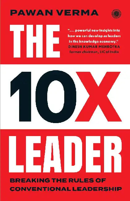 The 10X Leader: Breaking the Rules of Conventional Leadership by Pawan Verma