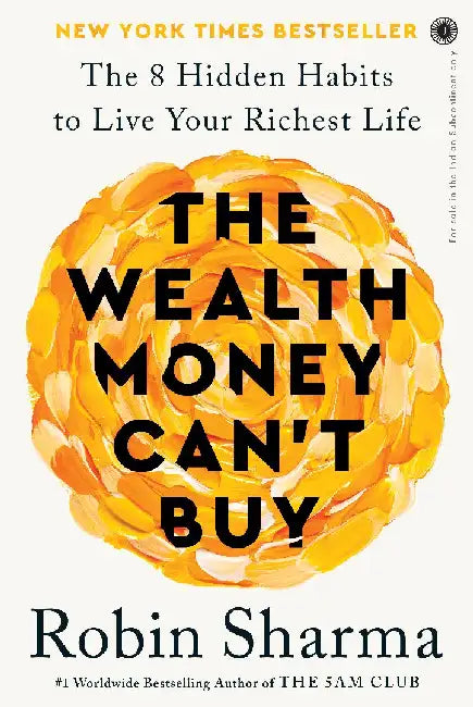 The Wealth Money Can't Buy: The 8 Hidden Habits to Live Your Richest Life by Robin Sharma