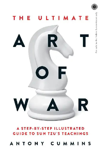 The Ultimate Art of War: A step-by-step illustrated guide to Sun Tzu's teachings by Antony Cummins