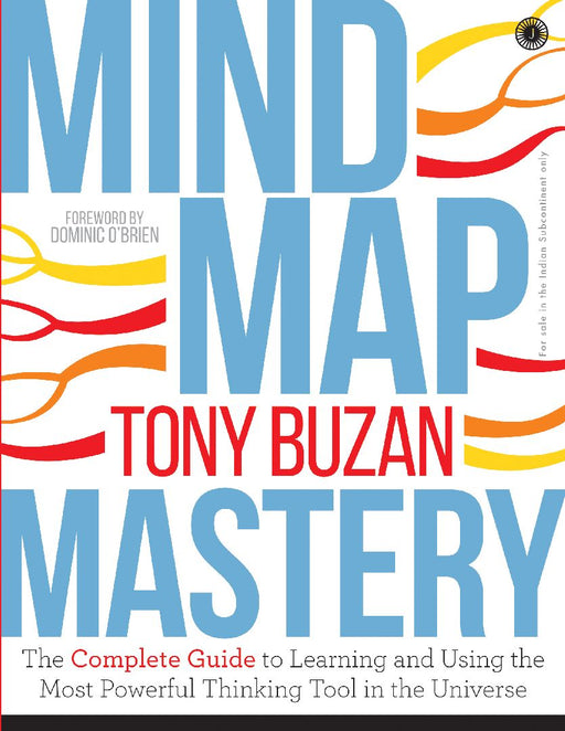 Mind Map Mastery: The Complete Guide to Learning and Using the Most Powerful Thinking Tool in the Universe by Tony Buzan