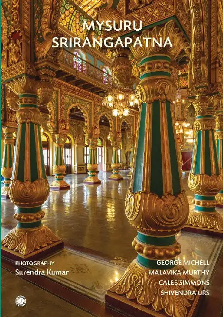Mysuru Srirangapatna by George Michell, Malavika Murthy, Caleb Simmons and Shivendra Urs
