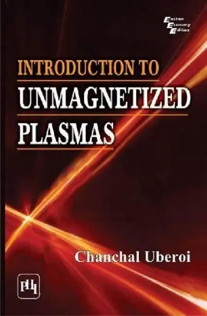 Introduction to Unmagnetized Plasmas by Uberoi Chanchal