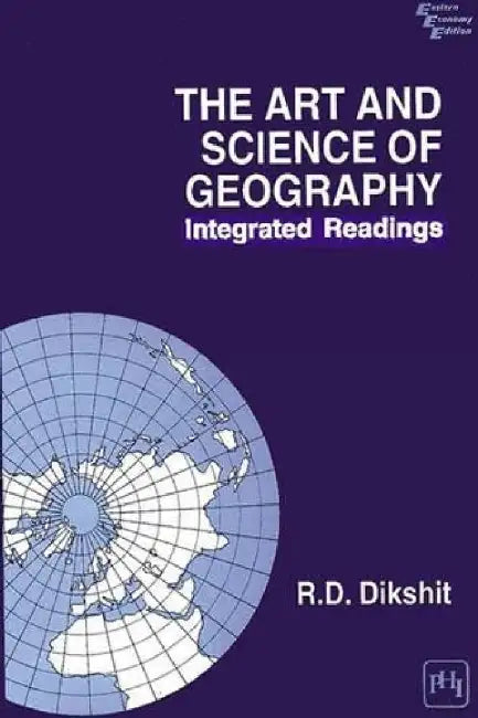 The Art and Science of Geography: Integrated Readings by Dikshit R. D.