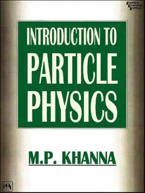 Introduction to Particle Physics by Khanna M. P.