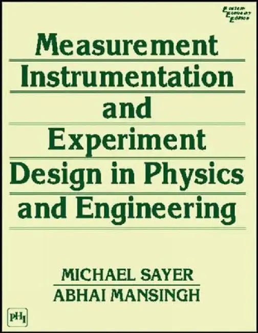 Measurement, Instrumentation and Experiment Design In Physics and Engineering by Sayer Michael, Mansingh Abhai