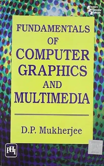 Fundamentals of Computer Graphics and Multimedia by Mukherjee D. P.