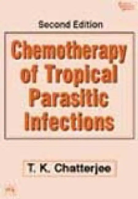 Chemotherapy of Tropical Parasitic Infections by Chatterjee T.K.