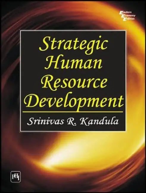 Strategic Human Resource Development by Kandula Srinivas R.