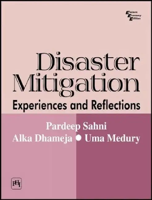 Disaster Mitigation: Experiences and Reflections by Sahni Pardeep, Dhameja Alka , Medury Uma 